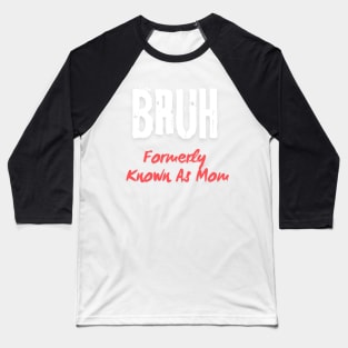 Bruh Formerly Known As Mom Mothers  day newest gift Baseball T-Shirt